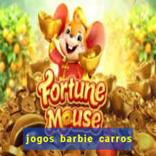 jogos barbie carros suas amigas